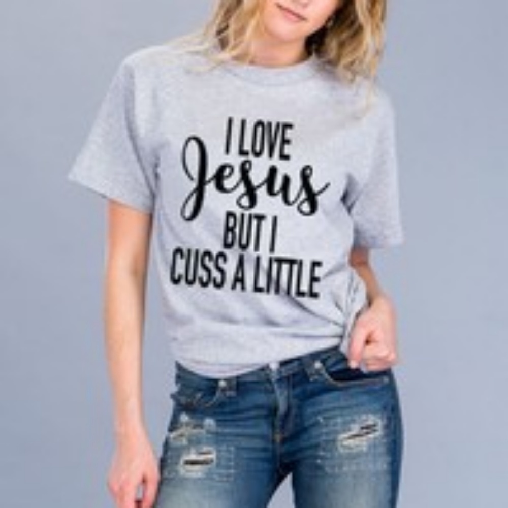 I love Jesus, but I cuss a little tee